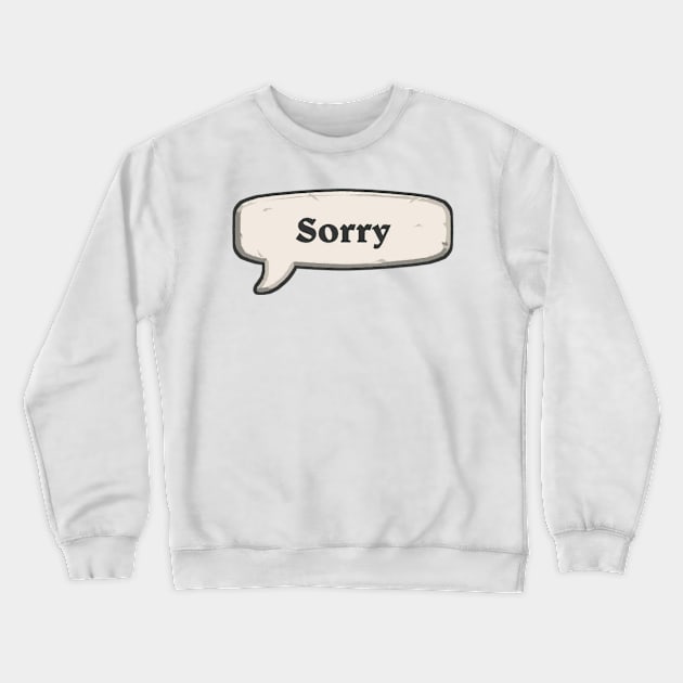 Sorry Crewneck Sweatshirt by Genessis